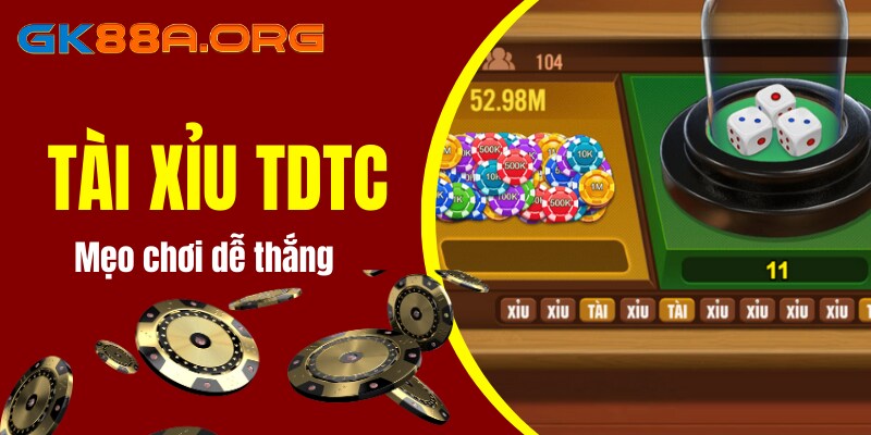 Kinh nghiệm tham gia cá cược TDTC tài xỉu