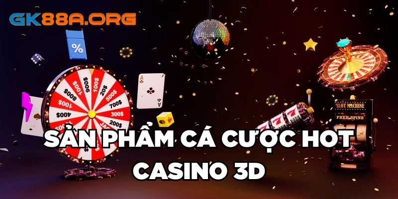 Sản phẩm cá cược HOT Casino 3D