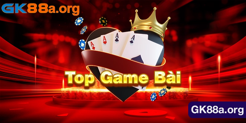 Top Game Bài GK88: List 10 Trò Chơi Ăn Khách Nhất 2024