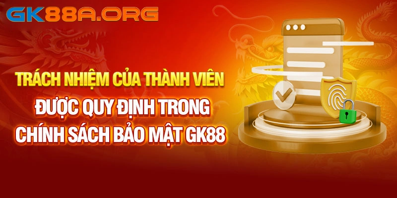 Trách nhiệm của người chơi thể hiện rõ trong chính sách bảo mật GK88