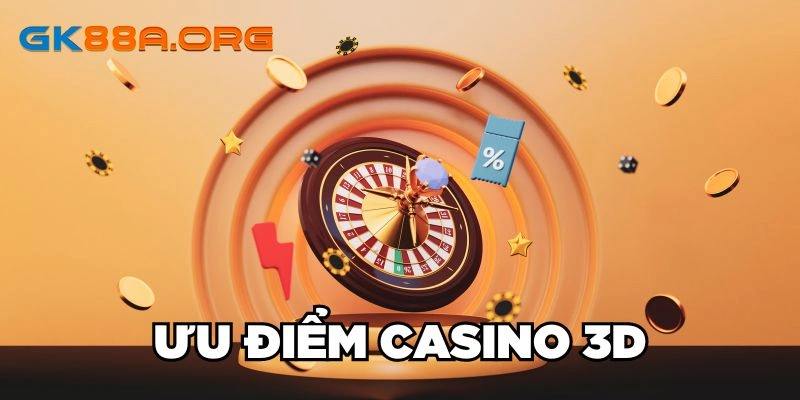 Ưu điểm Casino 3D